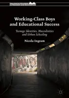 Chlapci z robotníckej triedy a úspech vo vzdelávaní: Dospievajúce identity, maskulinity a mestské školstvo - Working-Class Boys and Educational Success: Teenage Identities, Masculinities and Urban Schooling