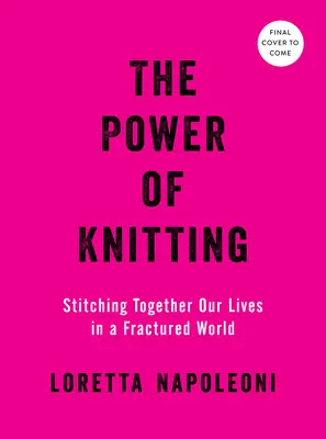 Sila pletenia: Pletenie: Spájanie našich životov v rozvrátenom svete - The Power of Knitting: Stitching Together Our Lives in a Fractured World