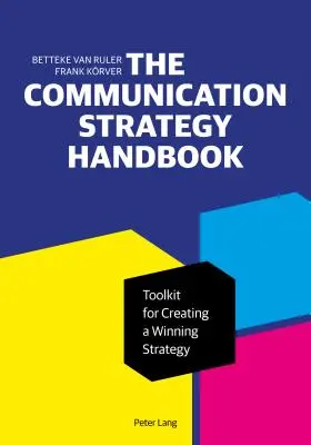 Príručka komunikačnej stratégie: Súbor nástrojov na vytvorenie víťaznej stratégie - The Communication Strategy Handbook: Toolkit for Creating a Winning Strategy
