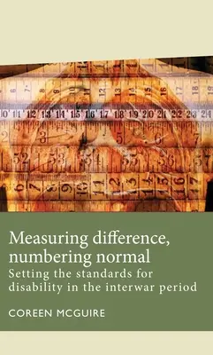 Meranie rozdielov, číslovanie normálnosti: stanovenie noriem pre zdravotné postihnutie v medzivojnovom období - Measuring Difference, Numbering Normal: Setting the Standards for Disability in the Interwar Period