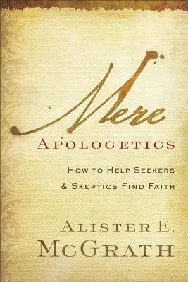 Mere Apologetics: Ako pomôcť hľadačom a skeptikom nájsť vieru - apologetika. - Mere Apologetics: How to Help Seekers and Skeptics Find Faith