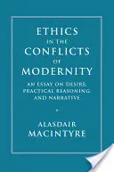 Etika v konfliktoch moderny: Eseje o túžbe, praktickom uvažovaní a rozprávaní - Ethics in the Conflicts of Modernity: An Essay on Desire, Practical Reasoning, and Narrative