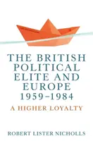 Britská politická elita a Európa, 1959 - 1984: Vyššia lojalita - The British political elite and Europe, 1959-1984: A higher loyalty