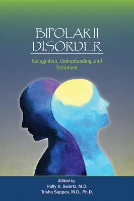 Bipolárna porucha II: Rozpoznanie, pochopenie a liečba - Bipolar II Disorder: Recognition, Understanding, and Treatment