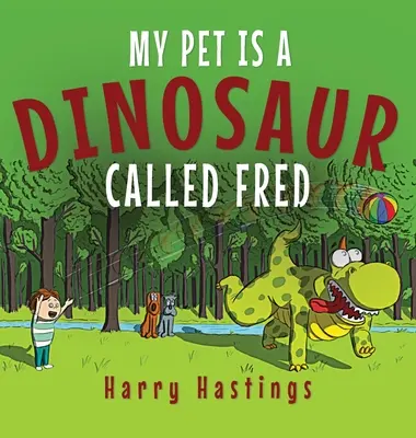 Môj domáci miláčik je dinosaurus menom Fred - My Pet is a Dinosaur Called Fred