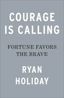 Odvaha je volanie: Šťastie praje odvážnym - Courage Is Calling: Fortune Favors the Brave
