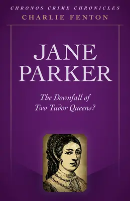 Kronika zločinu Chronos - Jane Parkerová: Pád dvoch tudorovských kráľovien? - Chronos Crime Chronicles - Jane Parker: The Downfall of Two Tudor Queens?
