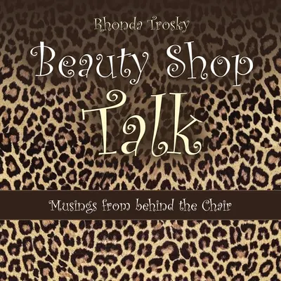 Rozhovory v kozmetickom salóne: Úvahy spoza stoličky - Beauty Shop Talk: Musings from Behind the Chair