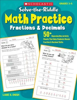 Riešenie hádaniek v matematike: Zlomky a desatinné čísla: 50+ reprodukovateľných listov s úlohami, ktoré pomáhajú žiakom osvojiť si zručnosti v oblasti zlomkov a desatinných čísel - Solve-The-Riddle Math Practice: Fractions & Decimals: 50+ Reproducible Activity Sheets That Help Students Master Fraction & Decimal Skills