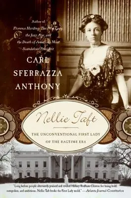 Nellie Taft: Nekonvenčná prvá dáma éry Ragtime - Nellie Taft: The Unconventional First Lady of the Ragtime Era