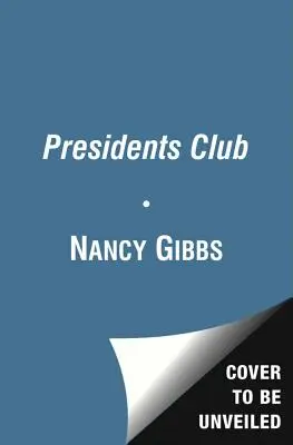 Prezidentský klub: Klub prezidentov: Vnútri najexkluzívnejšieho bratstva na svete - The Presidents Club: Inside the World's Most Exclusive Fraternity