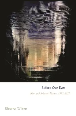 Pred našimi očami: Nové a vybrané básne, 1975-2017 - Before Our Eyes: New and Selected Poems, 1975-2017
