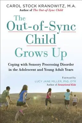 Nesynchronizované dieťa vyrastá: Zvládanie poruchy spracovania zmyslov v období dospievania a mladej dospelosti - The Out-Of-Sync Child Grows Up: Coping with Sensory Processing Disorder in the Adolescent and Young Adult Years