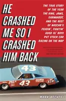 Rozbil ma, tak som mu to vrátila: Pravdivý príbeh o roku, v ktorom sa kráľ, Jaws, Earnhardt a zvyšok dobrých chlapcov z NASCARu pohádali a pobili. - He Crashed Me So I Crashed Him Back: The True Story of the Year the King, Jaws, Earnhardt, and the Rest of NASCAR's Feudin', Fightin' Good Ol' Boys Pu