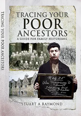 Pátranie po chudobných predkoch: Príručka pre rodinných historikov - Tracing Your Poor Ancestors: A Guide for Family Historians