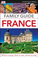 DK Eyewitness Rodinný sprievodca Francúzskom - DK Eyewitness Family Guide France