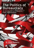 Politika byrokracie: B.: Úvod do porovnávacej verejnej správy - The Politics of Bureaucracy: An Introduction to Comparative Public Administration
