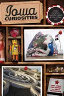 Kuriozity Iowy: Kuriózne postavy, zvláštnosti pri cestách a iné nezvyčajné veci, druhé vydanie - Iowa Curiosities: Quirky Characters, Roadside Oddities & Other Offbeat Stuff, Second Edition