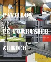 Pavillon Le Corbusier Zürich (Pavillon Le Corbusier Zürich): Reštaurovanie architektonického skvostu - Pavillon Le Corbusier Zurich: The Restoration of an Architectural Jewel