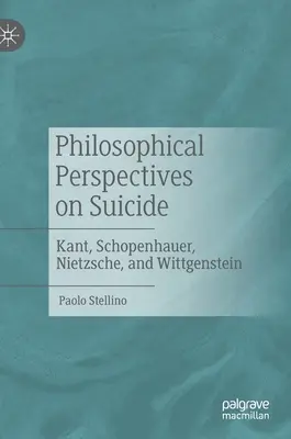 Filozofické perspektívy samovraždy: Kant, Schopenhauer, Nietzsche a Wittgenstein - Philosophical Perspectives on Suicide: Kant, Schopenhauer, Nietzsche, and Wittgenstein