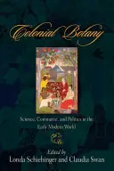 Koloniálna botanika: veda, obchod a politika v ranom novoveku - Colonial Botany: Science, Commerce, and Politics in the Early Modern World