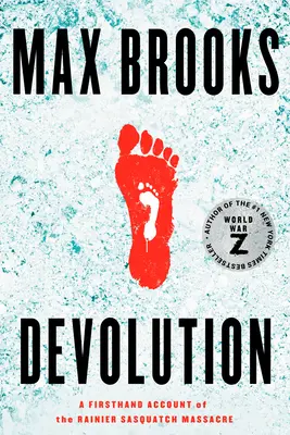 Devolúcia: A Firsthand Account of the Rainier Sasquatch Massacre - Devolution: A Firsthand Account of the Rainier Sasquatch Massacre