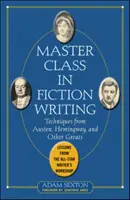 Majstrovská trieda v písaní beletrie: Vydanie knihy: Techniky od Austenovej, Hemingwaya a ďalších velikánov: Lekcie z dielne spisovateľov všetkých hviezd - Master Class in Fiction Writing: Techniques from Austen, Hemingway, and Other Greats: Lessons from the All-Star Writer's Workshop