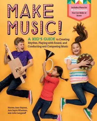 Make Music! Urobte si hudbu: Detský sprievodca vytváraním rytmu, hrou so zvukom, dirigovaním a skladaním hudby - Make Music!: A Kid's Guide to Creating Rhythm, Playing with Sound, and Conducting and Composing Music