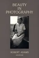 Robert Adams: Krása vo fotografii: Eseje na obranu tradičných hodnôt - Robert Adams: Beauty in Photography: Essays in Defense of Traditional Values