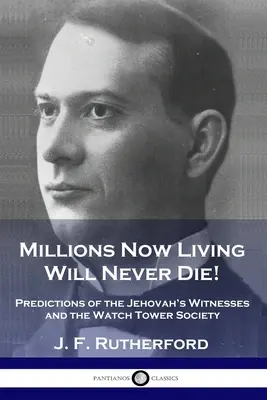 Milióny teraz žijúcich nikdy nezomrú! Predpovede svedkov Jehovových a Spoločnosti Strážna veža - Millions Now Living Will Never Die!: Predictions of the Jehovah's Witnesses and the Watch Tower Society