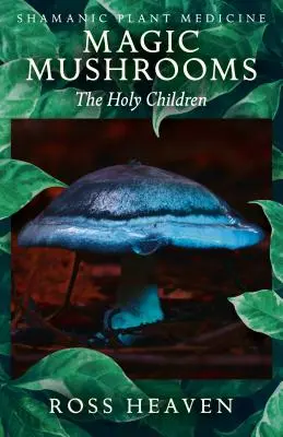 Šamanská rastlinná medicína - Magické huby: Sväté deti - Shamanic Plant Medicine - Magic Mushrooms: The Holy Children