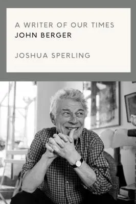 Spisovateľ našej doby: Život a dielo Johna Bergera - A Writer of Our Time: The Life and Work of John Berger