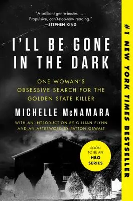 Budem preč v tme: Posadnuté pátranie jednej ženy po vrahovi zo Zlatého štátu - I'll Be Gone in the Dark: One Woman's Obsessive Search for the Golden State Killer