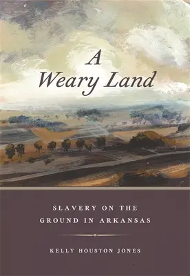 Unavená krajina: Otroctvo na zemi v Arkansase - A Weary Land: Slavery on the Ground in Arkansas