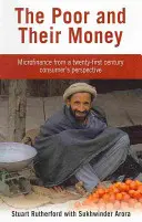 Chudobní a ich peniaze - Mikrofinancovanie z pohľadu spotrebiteľa dvadsiateho prvého storočia - Poor and their Money - Microfinance from a twenty-first century consumer's perspective