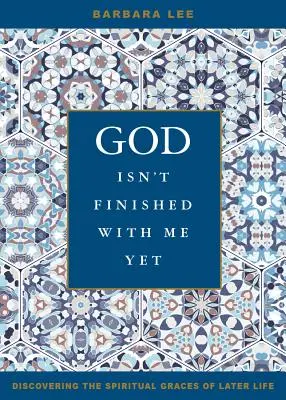 Boh so mnou ešte neskončil: Objaviť duchovné milosti v neskoršom veku - God Isn't Finished with Me Yet: Discovering the Spiritual Graces of Later Life