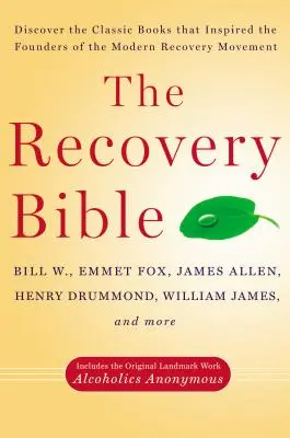 Biblia zotavenia: Obsahuje aj pôvodné kľúčové knihy: Bibliu zotavenia: objavte klasické knihy, ktoré inšpirovali zakladateľov moderného hnutia za zotavenie - The Recovery Bible: Discover the Classic Books That Inspired the Founders of the Modern Recovery Movement--Includes the Original Landmark