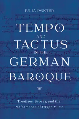 Tempo a takt v nemeckom baroku: Pojednania, partitúry a vykonávanie organovej hudby - Tempo and Tactus in the German Baroque: Treatises, Scores, and the Performance of Organ Music