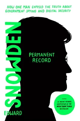 Trvalý záznam (vydanie pre mladých čitateľov): Ako jeden muž odhalil pravdu o vládnej špionáži a digitálnej bezpečnosti - Permanent Record (Young Readers Edition): How One Man Exposed the Truth about Government Spying and Digital Security
