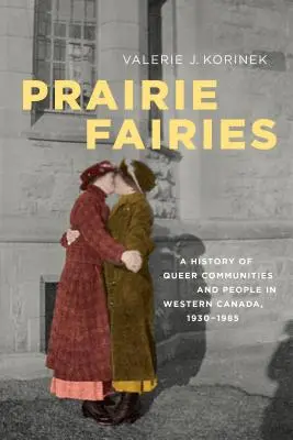 Prérijné víly: História queer komunít a ľudí v západnej Kanade v rokoch 1930 - 1985 - Prairie Fairies: A History of Queer Communities and People in Western Canada, 1930-1985