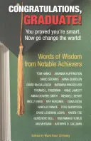 Gratulujeme, absolvent!: Dokázal si, že si inteligentný. Teraz choď zmeniť svet! - Congratulations, Graduate!: You Proved You're Smart. Now Go Change the World!