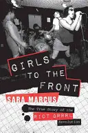 Dievčatá na front: Pravdivý príbeh revolúcie Riot Grrrl - Girls to the Front: The True Story of the Riot Grrrl Revolution