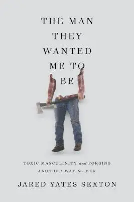 Muž, akým ma chceli mať: toxická maskulinita a kríza, ktorú sme si sami spôsobili - The Man They Wanted Me to Be: Toxic Masculinity and a Crisis of Our Own Making