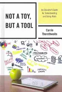 Nie hračka, ale nástroj: Príručka pre pedagógov na pochopenie a používanie iPadov - Not a Toy, but a Tool: An Educator's Guide for Understanding and Using iPads