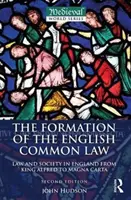 Formovanie anglického obyčajového práva - Právo a spoločnosť v Anglicku od kráľa Alfréda po Magnu Chartu (Hudson John (St Andrews University UK)) - Formation of the English Common Law - Law and Society in England from King Alfred to Magna Carta (Hudson John (St Andrews University UK))