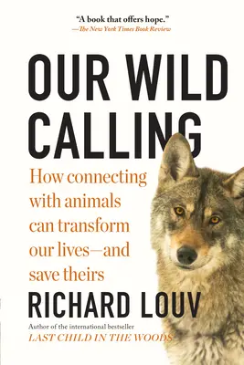 Naše divoké povolanie: Ako môže spojenie so zvieratami zmeniť náš život - a zachrániť ich - Our Wild Calling: How Connecting with Animals Can Transform Our Lives--And Save Theirs