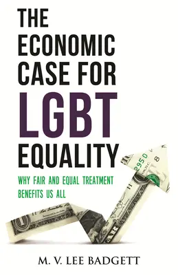 Ekonomický prípad pre Lgbt rovnosť: Prečo je spravodlivé a rovnaké zaobchádzanie prospešné pre nás všetkých - The Economic Case for Lgbt Equality: Why Fair and Equal Treatment Benefits Us All