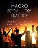 Macro Social Work Practice: Working for Change in a Multicultural Society (Práca na zmene v multikultúrnej spoločnosti) - Macro Social Work Practice: Working for Change in a Multicultural Society
