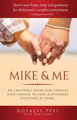 Mike a ja: Inšpiratívny sprievodca pre páry, ktoré sa rozhodli spoločne čeliť Alzheimerovej chorobe doma. - Mike & Me: An Inspiring Guide for Couples Who Choose to Face Alzheimer's Together at Home.