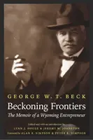 Beckoning Frontiers: Spomienky podnikateľa z Wyomingu - Beckoning Frontiers: The Memoir of a Wyoming Entrepreneur